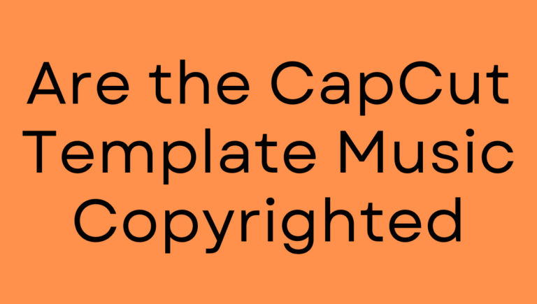 Are the CapCut Template Music Copyrighted